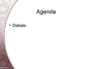 Agenda
• Debate