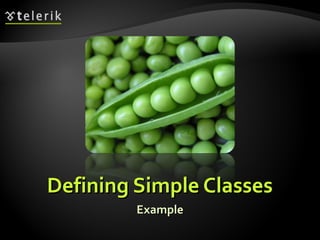 Defining Simple ClassesDefining Simple Classes
ExampleExample
 