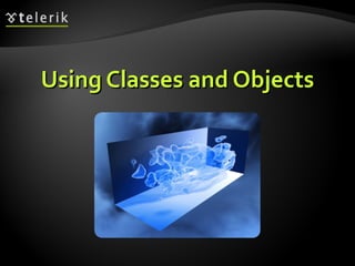 Using Classes and ObjectsUsing Classes and Objects
 