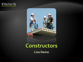 ConstructorsConstructors
Live DemoLive Demo
 