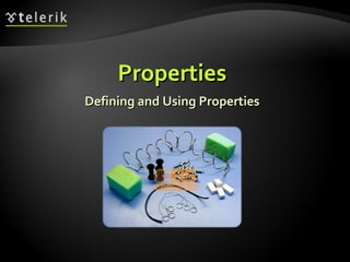 PropertiesProperties
Defining and Using PropertiesDefining and Using Properties
 