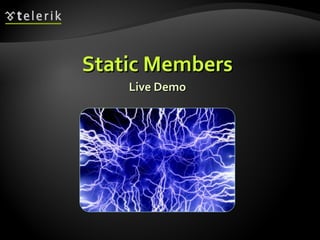 Static MembersStatic Members
Live DemoLive Demo
 