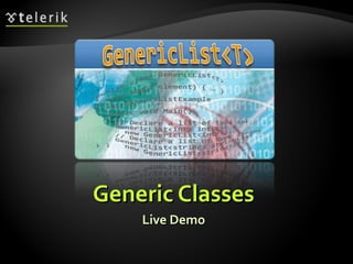 Generic ClassesGeneric Classes
Live DemoLive Demo
 