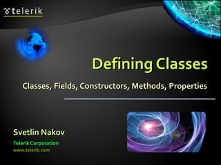 Defining Classes Classes, Fields, Constructors, Methods, Properties ,[object Object],[object Object],[object Object]
