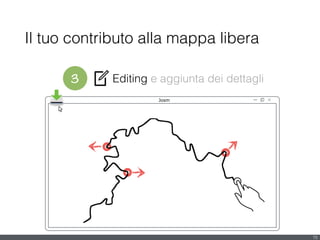 3 Editing e aggiunta dei dettagli
Il tuo contributo alla mappa libera
15
Josm
 
