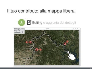 Il tuo contributo alla mappa libera
16
Josm!
Bing Sat
Mapquest
Immagini aeree
3 Editing e aggiunta dei dettagli
 