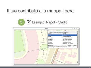Il tuo contributo alla mappa libera
21
Josm
3 Esempio: Napoli - Stadio
 