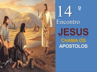 14 º
Encontro
APOSTOLOS
 