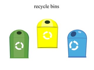 recycle bins

 