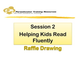 Session 2
Helping Kids Read
     Fluently
 