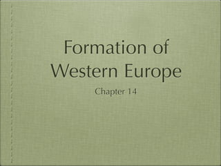 Formation of
Western Europe
    Chapter 14
 