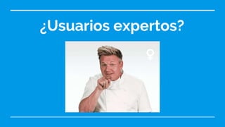 ¿Usuarios expertos?
♀️
 