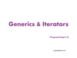 Generics & Iterators
             Programming in C#




                tnngo2@gmail.com
 