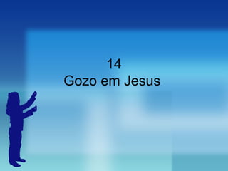 14 Gozo em Jesus  