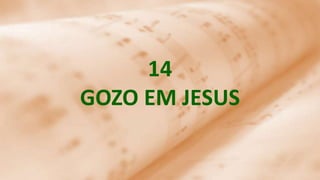 14
GOZO EM JESUS
 