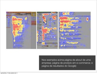 Nos exemplos acima página de about de uma
                                    empresa; página de produto em e-commerce; e
                                    página de resultados do Google)

quinta-feira, 13 de outubro de 11
 
