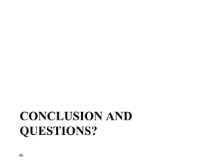 CONCLUSION AND
QUESTIONS?
46
 