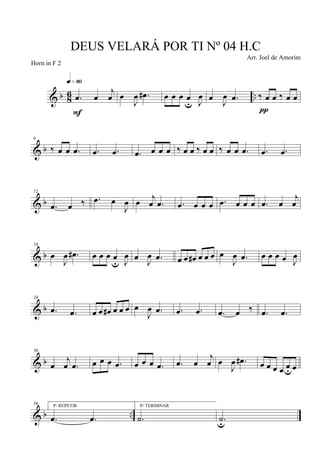 & b 8
6 ...œ œ
j
œ
q»•º
F
œ
J
œ .œ# œ œ œ œ
u J
œ œ
J
œ .œ ‰ œ œ ‰ œ œ
π
& b
6
‰ œ œ .œ .œ .œ .œ œ œ œ ‰ œ œ ‰ œ œ ‰ œ œ .œ .œ .œ
& b
12
.œ œ ‰ .œ œ
J
œ œ
j
œ .œ .œ œ œ œ .œ œ œ œ .œ œ
j
œ
& b
18
œ
J
œ .œ# œ œ œ œ
u J
œ œ
J
œ .œ œ œ œ# œ œ œ œ
J
œ .œ œ œ œ œ J
œ
& b
24
.œ .œ œ œ œ# œ œ œ œ
J
œ .œ .œ .œ .œ œ ‰ .œ .œ
& b
30
œ
j
œ .œ œ œ œ .œ œ œ œ .œ .œ œ
j
œ œ
J
œ .œ# œ œ œ œ œuœ
& b ..
36 P/ REPETIR
.œ .œ
P/ TERMINAR
.˙ .˙u
DEUS VELARÁ POR TI Nº 04 H.C
Arr. Joel de Amorim
Horn in F 2
 