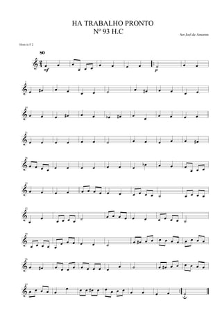 & 4
2 ..œ œ
80
F
œ
œ œ œ œ œ œ œ ˙
p
œ œ
&
7
œ œ# œ œ œ œ ˙ œ œ# œ œ œ œ
&
14
œ œ œ œ# œ œ œb œ# œ
œ
œ œ œ œ
&
21
œ œ œ œ œ œ ˙ œ œ œ œ œ œ#
&
28
œ œ œ œ œ œ œ œ œ œ œ
œb œ œ œ
œ œ œ
&
35
œ œ œ œ œ œ œ œ œ œ œ œ œ œ ˙ œ œ œ œ
&
42
œ
œ
œ œ œ œ ˙ œ œ œ œ œ œ œ œ œ œ ˙
&
49
œ œ œ œ œ
œ œ œ œ œ ˙ œ œ# œ œ œ œ œ œ œ œ œ œ
&
56
œ œ# œ œ œ œ œ œ œ œ œ
œ ˙ œ œ# œ œ œ œ œ œ
& ..
63
œ œ œ œ œ
œ œ œ œ# œ œ œ œ œ œ œ œ œ ˙u
HA TRABALHO PRONTO
Nº 93 H.C Arr.Joel de Amorim
Horn in F 2
 