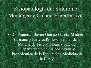 Fisiopatología del Síndrome Meningeo y Cráneo Hipertensivo ,[object Object]