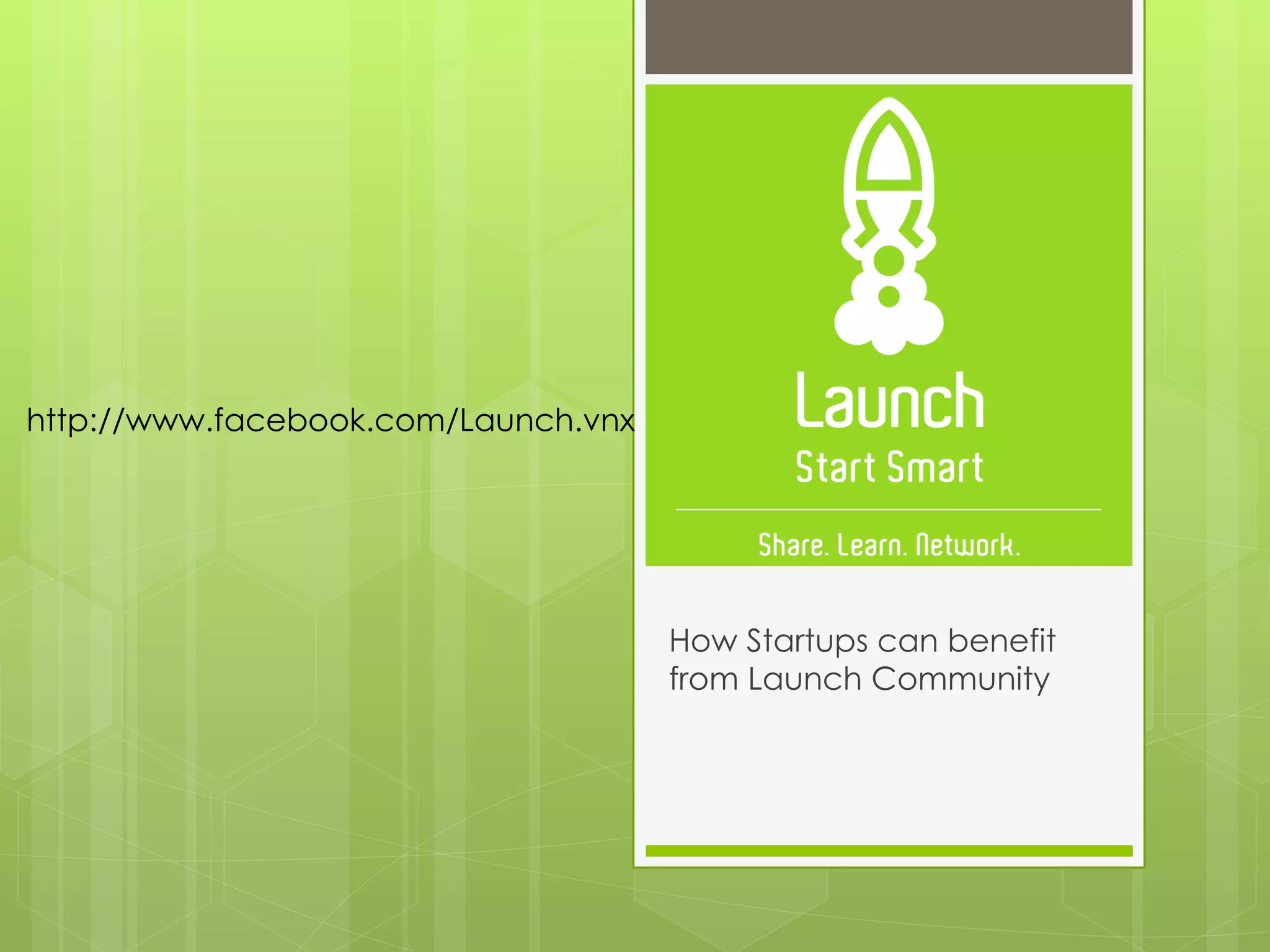 How Startups can benefit from Launch Community http://www.facebook.com/Launch.vnx 