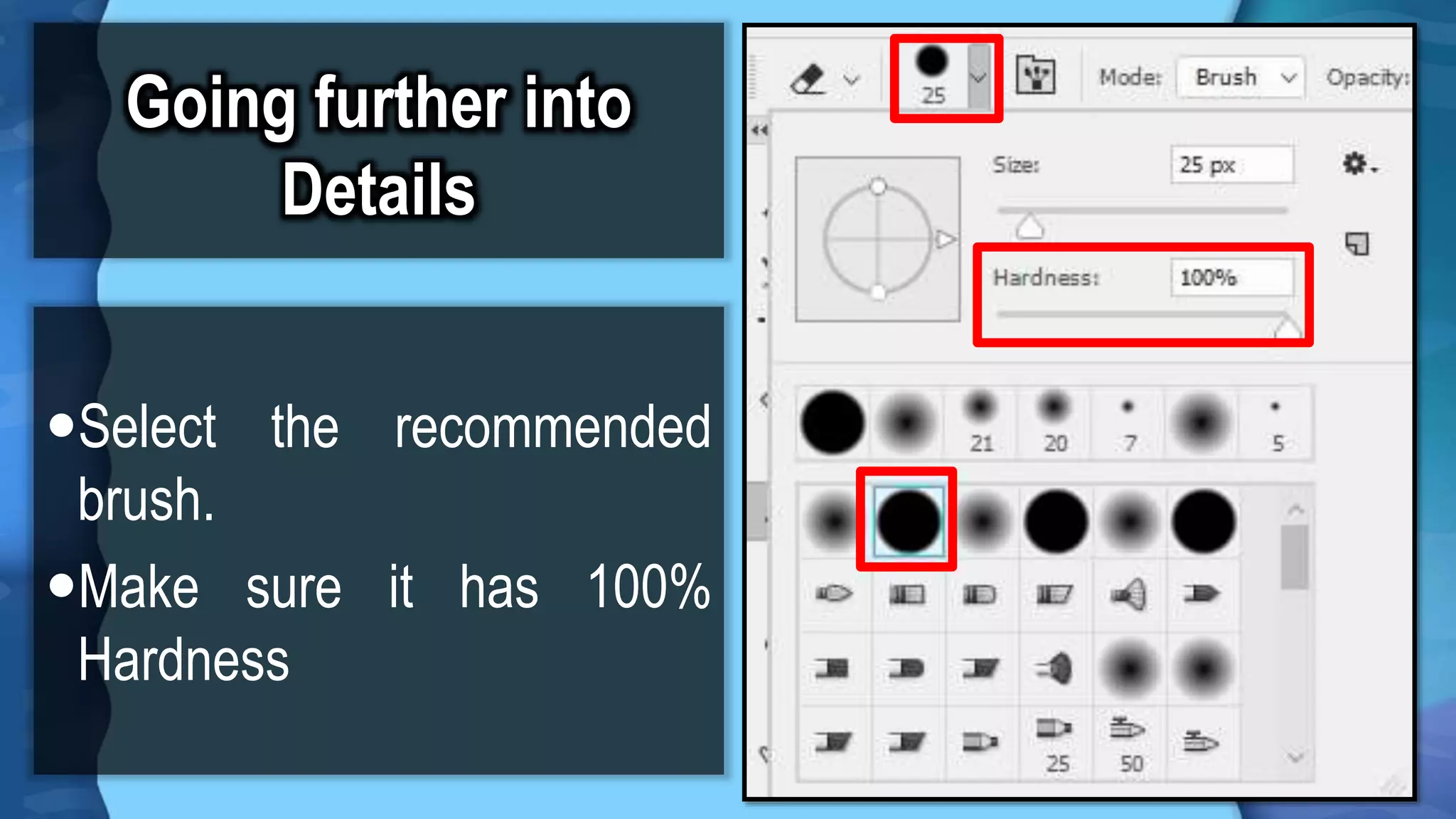 Going further into
Details
Select the recommended
brush.
Make sure it has 100%
Hardness
 