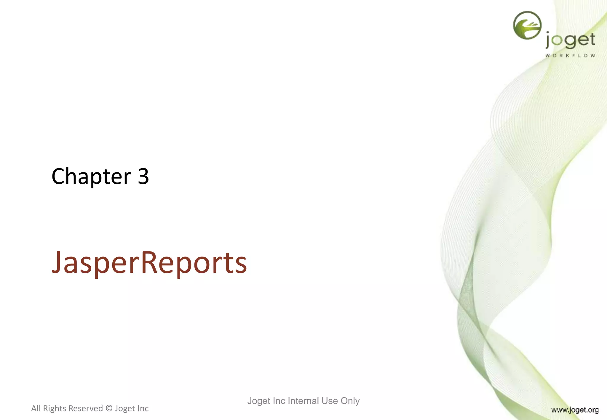 All Rights Reserved © Joget Inc
Chapter 3
JasperReports
Joget Inc Internal Use Only
 