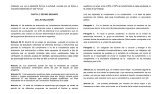 Institución una vez el estudiante formule la solicitud y cumpla con las fechas y      académico un rango entre el 80% a 100% de cumplimiento de cada estudiante en
requisitos establecidos en este manual.                                               la unidad de aprendizaje.


                        CAPITULO DECIMO SEGUNDO                                       Una vez registrado el cumplimiento o no cumplimiento        a la base de datos
                                                                                      académica del Instituto, ésta será inmodificable, por constituir un documento
                              DE LA EVALUACIÓN                                        público.


Artículo 22. Se entiende por evaluación por competencias laborales el proceso         Parágrafo 1. Es un derecho de los estudiantes conocer el resultado de las
mediante el cual se recogen evidencias sobre el desempeño, conocimiento y             evaluaciones dentro de los ocho (8) días calendario siguiente a cada evaluación.
producto de un estudiante con el fin de determinar si es competente o aún no
competente, para realizar una función determinada de acuerdo al perfil de egreso      Parágrafo 2. Al iniciar el periodo académico, el docente de la unidad de
del programa de formación en el cual se ha registrado.                                aprendizaje informará al grupo de estudiante los tipos de evidencias y las
                                                                                      posibles fechas de recolección de cada evidencia. Debe quedar consignada en el
Artículo 23. El docente de la unidad de aprendizaje evaluará el proceso de            acta de inducción de la unidad de aprendizaje.
formación del estudiante valiéndose de diferentes técnicas e instrumentos que
permitan la verificación del cumplimiento o no de la competencia objeto de            Parágrafo 3. Es obligación del docente dar a conocer y entregar a los
evaluación. Los instrumentos a utilizar serán ajustados de acuerdo al tipo de         estudiantes los resultados correspondientes a cada prueba y es obligación del
evidencia que se necesite recolectar tales como: cuestionarios, listas de             estudiante recolectar las pruebas en el portafolio de evidencias; así mismo el
verificación y/o producto, pruebas de habilidad y ejercicios prácticos. Cada unidad   docente es el responsable de enviar el resultado final de cumplimiento o no
de aprendizaje tendrá una nota final del 80% al 100% de cumplimiento.                 cumplimiento a la Secretaría Académica de la Institución en los formatos
                                                                                      diseñados para tal fin.

Artículo 24. Las evidencias podrán ser bajo la modalidad de cualquier
instrumento evaluativo contemplado dentro del plan de estudio de cada
programa.                                                                             Artículo 27. El estudiante que, sin mediar fuerza mayor, no presente alguna de
                                                                                      las pruebas en una unidad de aprendizaje o que rehúse la presentación de una
Artículo 25. Toda evaluación académica debe practicarse dentro del recinto del
                                                                                      prueba, una vez que haya recibido el tema, perderá el derecho correspondiente a
Instituto o lugares expresamente autorizados para ello. Ningún docente podrá
determinar un sitio diferente para realizar pruebas académicas con fines              esa prueba y será evaluado como aun no competente y su equivalente cero (0).
evaluativos sin la autorización de Coordinación Académica de la sede.
                                                                                      Artículo 28.      Las pruebas pendientes, por razones de fuerza mayor o por
Artículo 26. En todas las unidades de aprendizaje que integren los planes de          inasistencia a clase, serán autorizadas por el docente de la unidad de aprendizaje
estudio de los diferentes programas, se reportará al finalizar el periodo
 