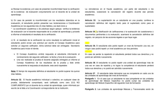 a) Revisar la evidencia y en caso de presentar inconformidad hacer la verificación   La reincidencia en el fraude académico, por parte del estudiante o los
de la evidencia de evaluación conjuntamente con el docente de la unidad de           estudiantes, ocasionará la cancelación del registro durante ese periodo
aprendizaje.                                                                         académico.


b) En caso de persistir la inconformidad con los resultados obtenidos en la          Artículo 33. La suplantación de un estudiante en una prueba, conlleva la
evaluación, el estudiante podrán presentar sus reclamaciones a Coordinación          cancelación definitiva del registro tanto para el suplantado como para el
Académica en los siguientes tres (3) días hábiles y se dará inicio a:                suplantador.
* La coordinación académica o de prácticas según aplique verifica la evidencia
de evaluación con el docente responsable de la unidad de aprendizaje y procede       Artículo 34. La falsificación de calificaciones o la sustracción de cuestionarios o
a informar al estudiante el resultado de la verificación.                            documentos pertinentes a la evaluación, acarreará la cancelación definitiva del
                                                                                     registro, sin perjuicio de las acciones legales a que haya lugar.
c) Si el resultado de la verificación da como resultado la calificación inicial el
estudiante podrá enviar una solicitud por escrito al Consejo Académico para
solicitar un segundo calificador, dicha solicitud debe ser entregada Secretaría      Artículo 35. El estudiante sólo podrá repetir un nivel de formación una vez, en
Académica para iniciar el trámite.                                                   ningún caso podrá repetir un nivel académico por dos periodos.

   •   El Consejo Académico emitirá respuesta al estudiante informando el            En caso de perder la repetición el estudiante perderá todos sus derechos y no
       nombramiento del segundo calificador, la fecha y hora de la evaluación.       podrá ser admitido nuevamente.
   •   Una vez realizada la prueba el docente asignado entregará un informe al
       Consejo Académico de los resultados de la prueba y éste emite                 Artículo 36. El estudiante no podrá repetir una unidad de aprendizaje más de
       nuevamente la respuesta al estudiante, esta será inapelable.                  una vez en caso de repetirla y no lograr la competencia el estudiante perderá
                                                                                     todos sus derechos y no podrá ser admitido nuevamente.
Nota: El tiempo de respuesta definitiva al estudiante no podrá superar los quince
días hábiles.                                                                        Artículo 37. El estudiante debe demostrar que es competente en cada una de
                                                                                     las unidades de aprendizaje del nivel de formación.
                                                                                     Parágrafo 1. En el caso que un estudiante no sea competente en las unidades
Artículo 32. El fraude académico individual o colectivo, en cualquier clase de
                                                                                     de aprendizaje del Módulo Específico no podrá cursar las unidades de
prueba, debidamente comprobado, será calificado como cero (0,0) NO                   aprendizaje del Módulo Específico del siguiente nivel de formación.
CUMPLIMIENTO por el docente de la unidad de aprendizaje, quien informará por
escrito de la falta a la Coordinación correspondiente de la Institución.
                                                                                     Parágrafo 2. Las unidades de aprendizaje Básicas y Transversales serán de
 
