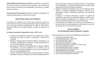 Disponibilidad de talento humano y recursos: Que garanticen el cumplimiento                   docente para exponer, ceñido a los métodos científicos, los conocimientos
de la oferta educativa, las expectativas de los estudiantes y las necesidades del             de su especialidad, y la reconoce al estudiante para controvertir dichas
sector productivo, garantizando así la sostenibilidad, la permanencia y la calidad            exposiciones dentro de los postulados académicos.
del servicio educativo.                                                                  e.   Garantizar la libertad de aprendizaje, por la cual sus integrantes pueden
                                                                                              acceder a la formación académica que asegure el desarrollo de su
                                                                                              personalidad, el respeto a la pluralidad de pensamiento y a la igualdad en
Conservación del medio ambiente: Buscando que todos los integrantes de la
                                                                                              la diferencia.
institución educativa hagan uso racional de los recursos.                                f.   El ingreso a la Institución está abierto a quienes, con igualdad de
                                                                                              oportunidades, demuestren las capacidades exigidas y cumplan con los
                 OBJETIVOS DEL MANUAL DE CONVIVENCIA                                          requisitos académicos establecidos por la Institución. Por lo anterior,
                                                                                              queda expresamente prohibido cualquier tipo de discriminación.
La Institución, en cumplimiento de su función social, servirá a los fines de la          g.   La permanencia del estudiante en la Institución se fundamenta en el
cultura, difundirá la técnica y brindará una formación integral al estudiante, para           cumplimiento de los requisitos académicos y administrativos, así como de
que él sea capaz de liderar la transformación del medio en donde actúe y                      los principios éticos y de convivencia de la misma.
garantice la eficiencia de su trabajo productivo y creador en beneficio de la
sociedad.                                                                                                           CAPITULO PRIMERO
                                                                                                  DE LOS PRINCIPIOS CONSTITUCIONALES Y LEGALES
El Instituto Colombiano de Capacitación Técnica – ICCT buscará:

                                                                                      El presente Manual de Convivencia, se sustenta legal y jurídicamente en:
   a. Propiciar en sus estudiantes el desarrollo de una actitud técnica, crítica y
      humanística que facilite el acceso al conocimiento en forma libre y                •    Constitución Política de Colombia
      consciente.                                                                        •    Ley General de Educación, 115 de 1994.
                                                                                         •    Ley 715 de Diciembre 21 de 2001
   b. Entregar al estudiante todas las fuentes posibles de conocimiento y de
                                                                                         •    Ley 1064 de Julio 26 de 2006
      información, capacitándolo en los sistemas y métodos necesarios para el            •    Decreto 4904 de Diciembre 16 de 2009
      uso y el manejo apropiados de las mismas.                                          •    Acuerdo 034 de Noviembre 13 de 2008 y su Anexo Técnico
   c. Proporcionar los elementos indispensables para la interacción calificada           •    Ley 711 de noviembre 30 de 2001
      del estudiante y del futuro profesional con la sociedad, para la                   •    Decreto Nacional 2020 de Junio 16 de 2006
      comprensión de los valores culturales de la misma y para la capacidad de           •    Anexo Técnico del Decreto 3616 de octubre
                                                                                         •    Decreto 2006 del 6 de julio de 2008.
      asumir las responsabilidades ante ella.
                                                                                         •    Circular Municipal Normativa 075 de abril 28 de 2008.
   d. Concebir la libertad de cátedra como una práctica esencial en sus labores
                                                                                         •    Guía 34 para la Autoevaluación Institucional.
      académicas, y técnicas y la entiende como la discrecionalidad que tiene el
 