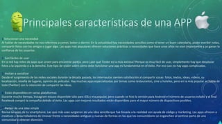 1.Solucionan una necesidad
Al hablar de necesidades no nos referimos a comer, beber o dormir. En la actualidad hay necesidades sencillas como el tener un buen calendario, poder escribir notas,
compartir fotos con los amigos o jugar algo. Las apps más populares ofrecen soluciones prácticas a necesidades que hace unos años no eran importantes y se ganan la
confianza de los usuarios.
2. Son fáciles de usar
En la red hay miles de apps que sirven para encontrar pareja, pero ¿por qué Tinder es la más exitosa? Porque es muy fácil de usar, simplemente hay que desplazar
fotos a la izquierda o a la derecha. Este tipo de visión sobre cómo debe funcionar una app es fundamental en el éxito. Por eso casi no hay apps complicadas.
3. Invitan a socializar
Desde el surgimiento de las redes sociales durante la década pasada, los internautas sienten satisfacción al compartir cosas: fotos, textos, ideas, videos, su
localización, reseña de lugares, opinión de películas. Hay muchas apps especializadas por temas como restaurantes, cine u hoteles, pero en la más popular se habla de
todo (Twitter) con la intención de compartir las ideas.
4. Están disponibles en varias plataformas
Durante mucho tiempo, Instagram estuvo disponible sólo para iOS y era popular, pero cuando se hizo la versión para Android el número de usuarios estalló y al final
Facebook compró la compañía debido al éxito. Las apps con mejores resultados están disponibles para el mayor número de dispositivos posibles.
5. Parten de una idea simple
Revisa las apps de tu smartphone. Las que más usas surgieron de una idea sencilla que fue llevada a la realidad con ayuda de código y marketing. Las apps ofrecen a
creativos y desarrolladores de innovar frente a necesidades antiguas y nuevas de formas en las que los consumidores se enganchen al sentirse parte de una
comunidad y obtener diversión.
 