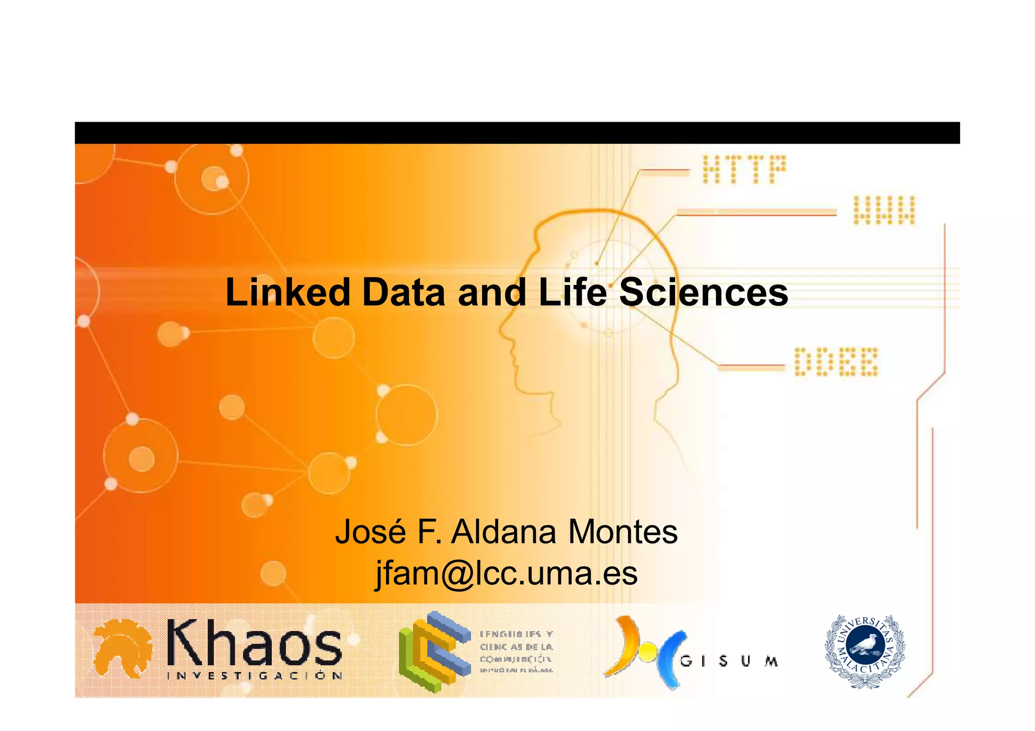 Linked Data and Life Sciences




     José F. Aldana Montes
       jfam@lcc.uma.es
 