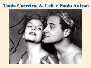 Tonia Carreiro, A. Celi e Paulo AutranTonia Carreiro, A. Celi e Paulo Autran
 