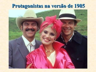 Protagonistas na versão de 1985Protagonistas na versão de 1985
 