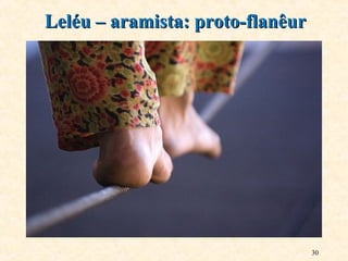 30
Leléu – aramista: proto-flanêurLeléu – aramista: proto-flanêur
 