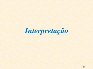 51
Interpretação
 