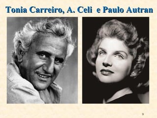 9
Tonia Carreiro, A. Celi e Paulo AutranTonia Carreiro, A. Celi e Paulo Autran
 
