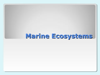 Marine Ecosystems
 