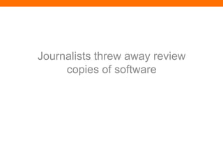 Journalists threw away review
     copies of software
 
