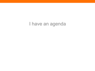 I have an agenda
 
