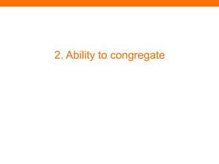 2. Ability to congregate
 