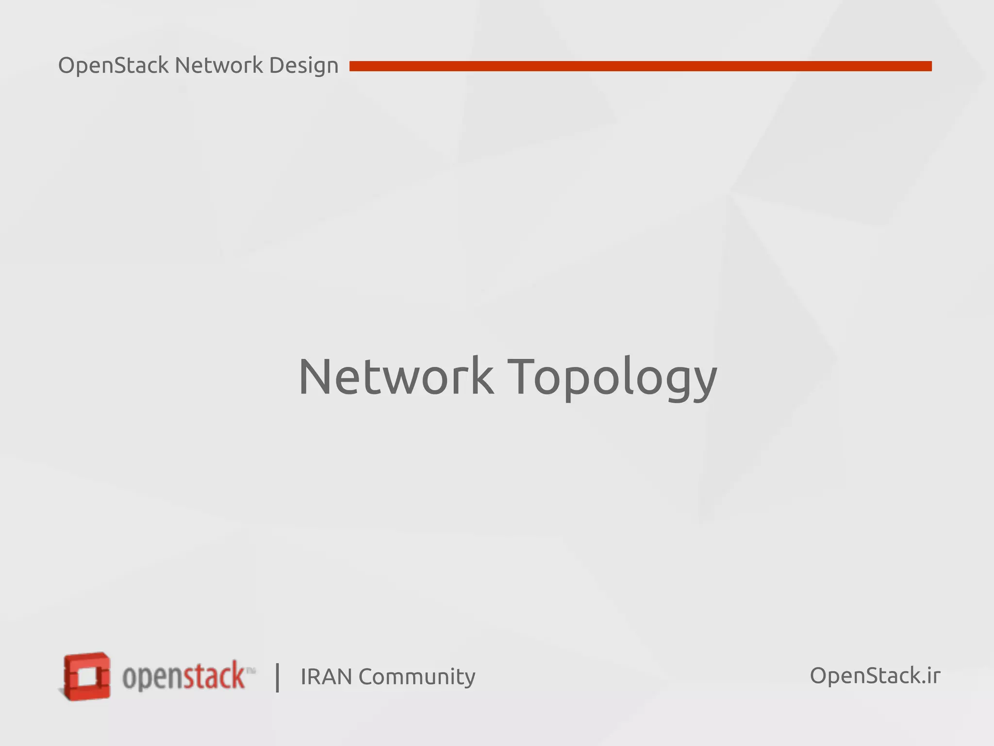 IRAN Community| OpenStack.ir
Network Topology
OpenStack Network Design
 