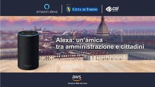 Alexa: un’amica
tra amministrazione e cittadini
 