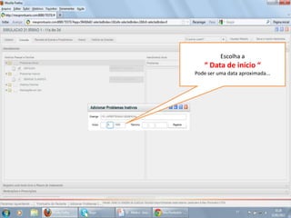 Escolha a
   “ Data de início “
Pode ser uma data aproximada...
 