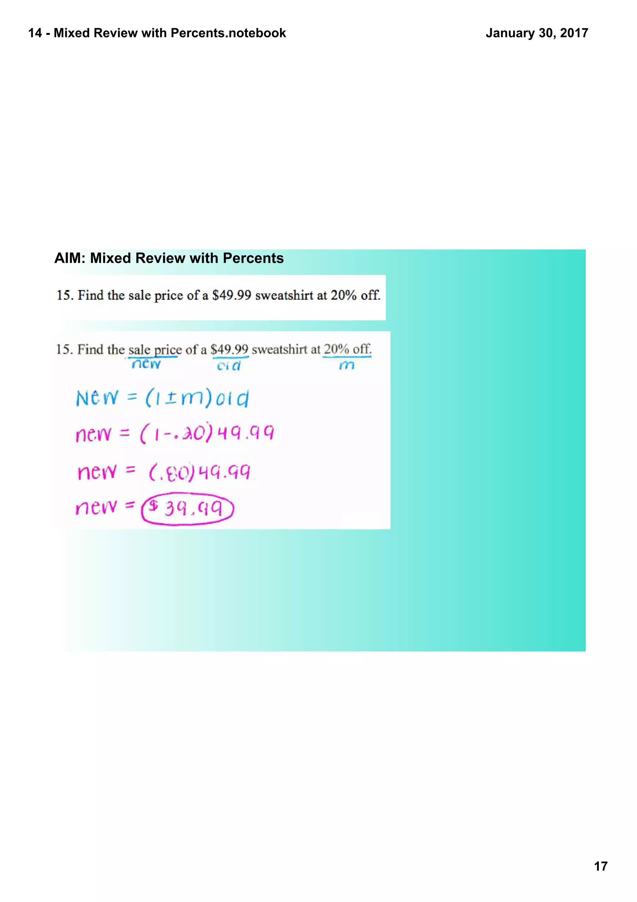 14 ­ Mixed Review with Percents.notebook
17
January 30, 2017
AIM: Mixed Review with Percents
 
 