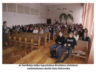 Ar barikāžu laiku iepazīstina direktora vietniece
audzināšanas darbā Inta Ostrovska

 