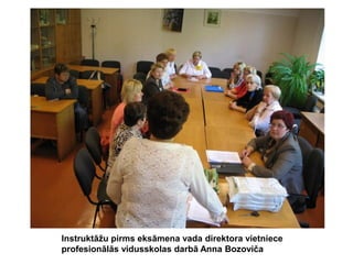 Instruktāžu pirms eksāmena vada direktora vietniece
profesionālās vidusskolas darbā Anna Bozoviča

 