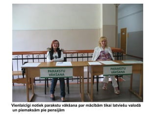 Vienlaicīgi notiek parakstu vākšana par mācībām tikai latviešu valodā
un piemaksām pie pensijām

 