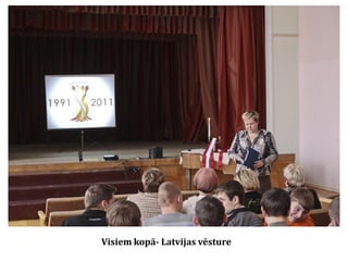 Visiem kopā- Latvijas vēsture

 