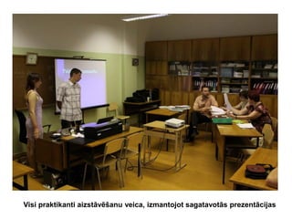 Visi praktikanti aizstāvēšanu veica, izmantojot sagatavotās prezentācijas

 